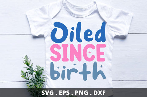 Oiled since birth SVG Designangry 