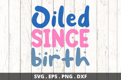 Oiled since birth SVG Designangry 