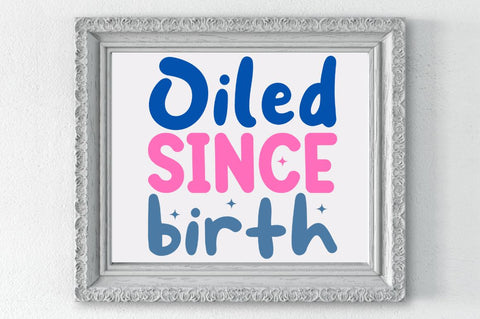 Oiled since birth SVG Designangry 