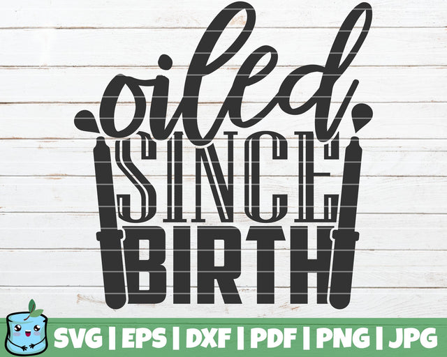 Oiled Since Birth SVG MintyMarshmallows 
