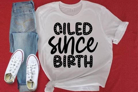 Oiled since birth svg SVG designartist 