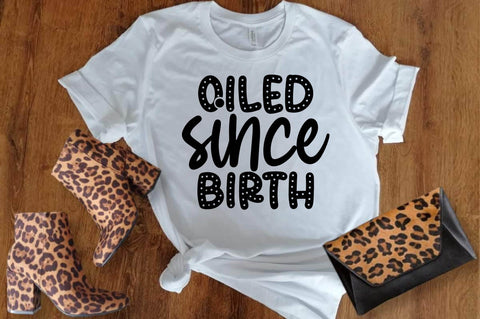 Oiled since birth svg SVG designartist 