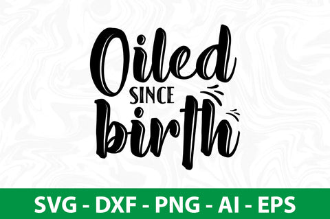 Oiled since birth svg SVG nirmal108roy 