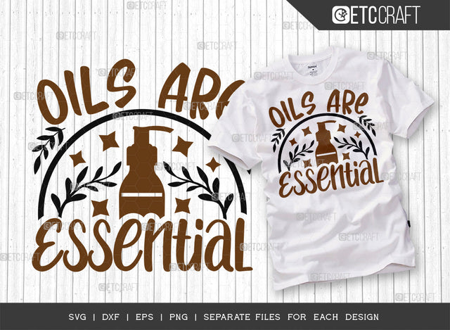 Oils Are Essential SVG Cut File, Essential Oil Svg, Mama Svg, Oil Svg, Oil Therapy Svg, Sayings, Oil Quotes, ETC T00251 SVG ETC Craft 