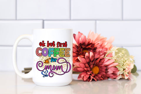 OK But First Coffee for Mom I Mothers Day Sublimation Sublimation Happy Printables Club 