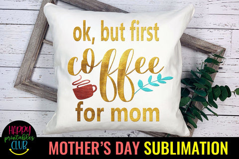 OK But First Coffee for Mom- Mothers Day Sublimation-Mom PNG Sublimation Happy Printables Club 