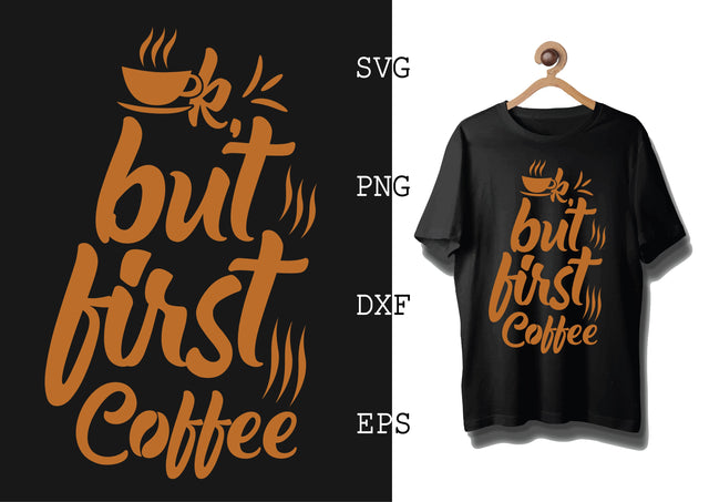 Ok But First Coffee Svg, Coffee Addict Svg, Coffee Sayings Svg SVG DesignTShirt 