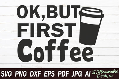 Ok But First Coffee SVG SoMemorableDesigns 