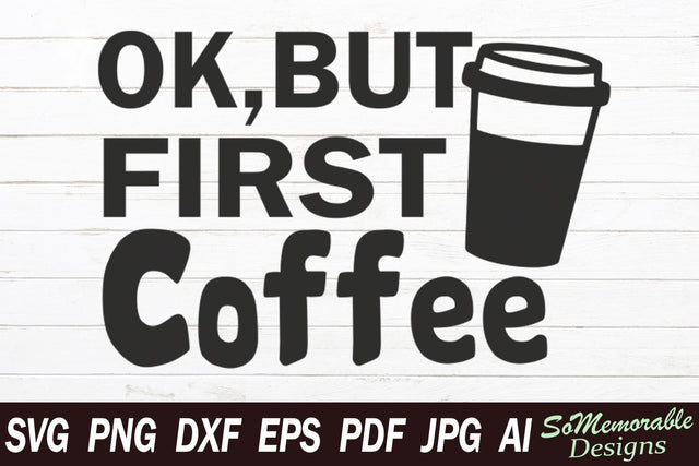Ok But First Coffee SVG SoMemorableDesigns 