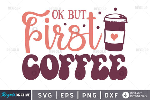 Ok But first coffee SVG SVG Regulrcrative 