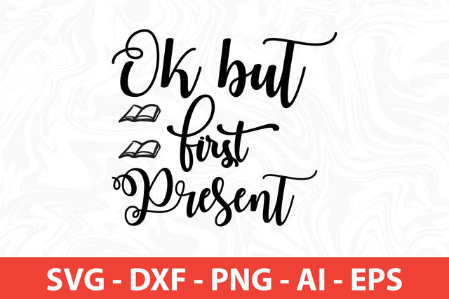 Ok but First Present SVG SVG nirmal108roy 