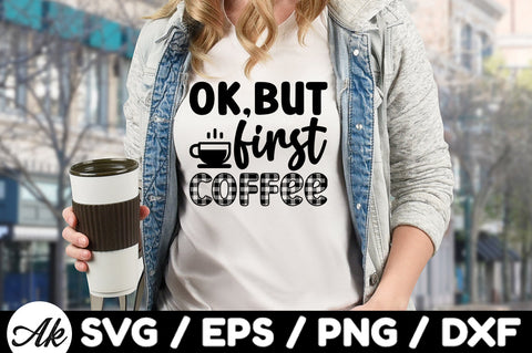 Ok,but first coffee svg SVG akazaddesign 