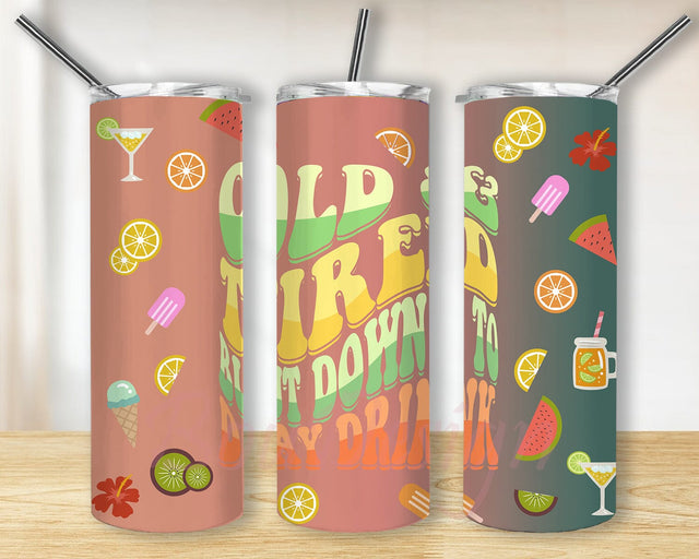 Old And Tired But Down To Day Drink 20oz Skinny Tumbler Png, Summer Drinks Tumbler, Sweet Summer Fruit Tumbler, Feeling Tropical, Summer Fruit Tumbler Sublimation BouDesign 