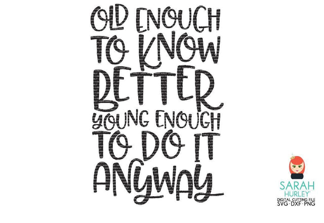 Old Enough To Know Better SVG Sarah Hurley 
