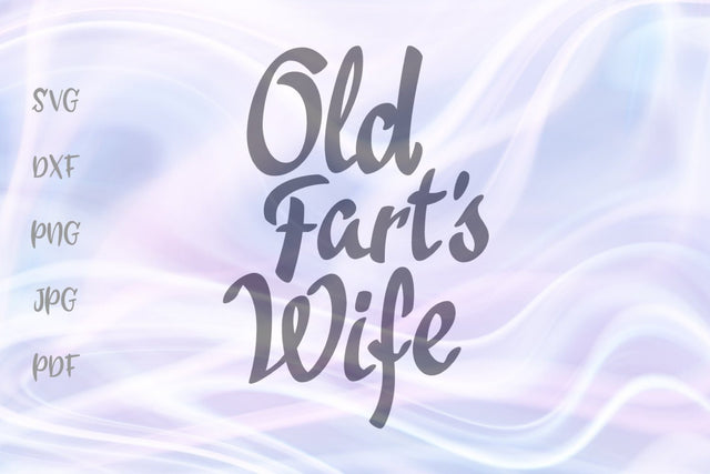 Old Fart's Wife SVG, PNG, DXF, PDF, JPG SVG Digitals by Hanna 
