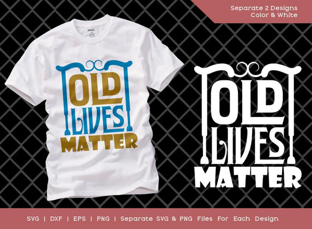 Old Lives Matter SVG Cut File | Birthday Gift Funny Quote Svg | Birthday T-shirt Design SVG ETC Craft 