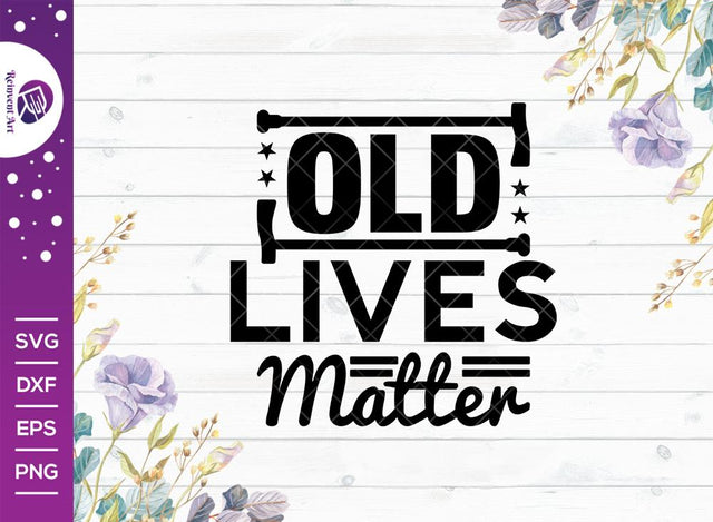 Old Lives Matter SVG Cut File | Birthday Gift Funny Quote Svg | Birthday T-shirt Design SVG Reinvent Art 