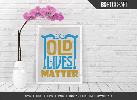 Old Lives Matter SVG Cut File, Black History Month Svg, African Black Man Svg, Black Girl Svg, African American Quotes, ETC T00540 SVG ETC Craft 