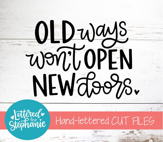 Old Ways Won't Open New Doors SVG, Affirmation SVG SVG Lettered by Stephanie 