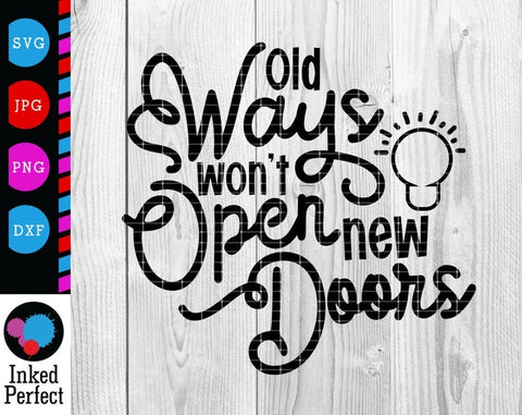 Old Ways Won't Open New Doors SVG Inked Perfect 