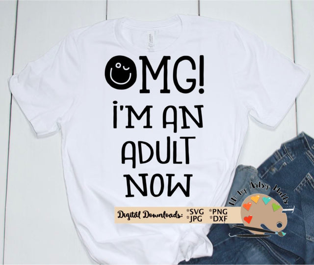OMG I'm an adult now svg - Funny 18th birthday shirt - Funny graduation cut file SVG The Artsy Spot 