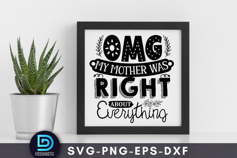 Omg my mother was right about everything, Mom Life Svg SVG DESIGNISTIC 