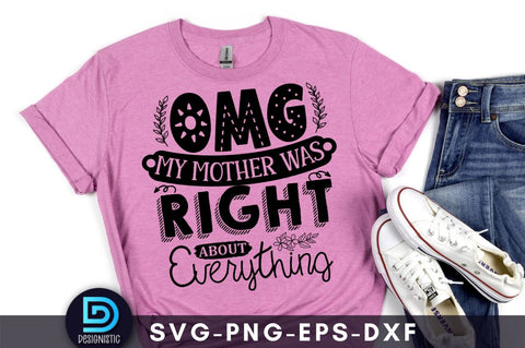 Omg my mother was right about everything, Mom Life Svg SVG DESIGNISTIC 