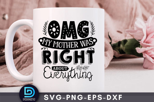 Omg my mother was right about everything, Mom Life Svg SVG DESIGNISTIC 