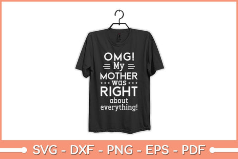 OMG My Mother was Right about Everything Mothers Day Svg File SVG Helal 