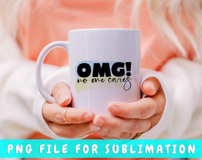 OMG No One Cares PNG, Funny Design For Sublimation Sublimation HappyDesignStudio 