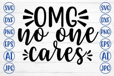 OMG NO ONE CARES SVG Cut File SVG Syaman 