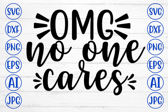 OMG NO ONE CARES SVG Cut File SVG Syaman 