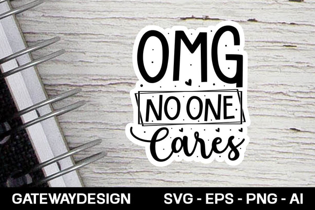 Omg No One Cares Svg Design SVG designmaster24 