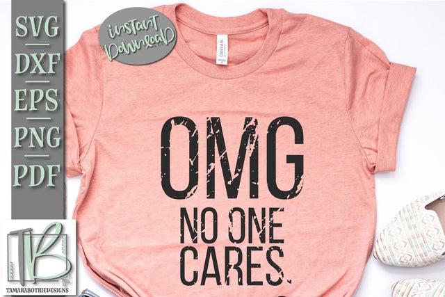 OMG No One Cares SVG, Funny, Sarcastic SVG, Grunge SVG SVG TB Designs 