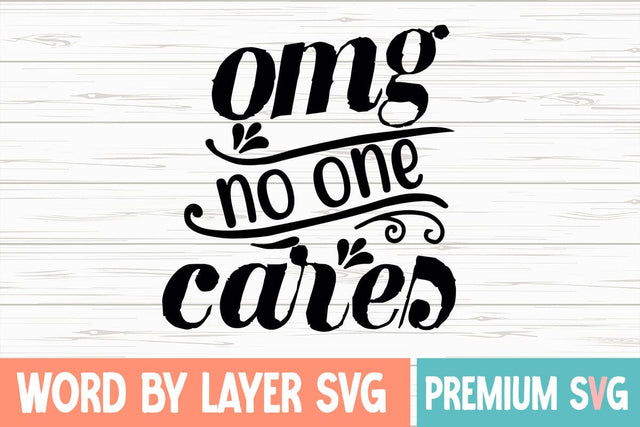 Omg No One Cares Svg SVG Blessedprint 