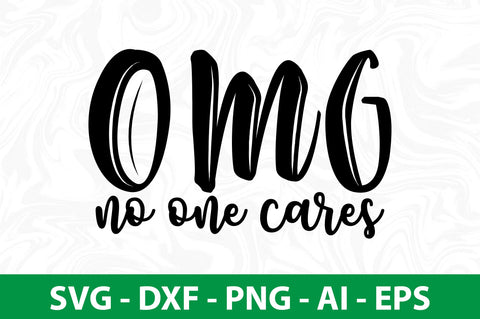 Omg No One Cares SVG SVG nirmal108roy 
