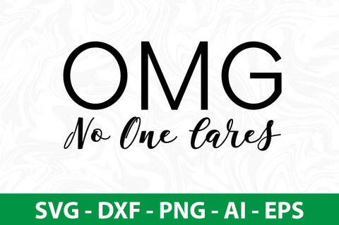 Omg No One Cares svg SVG nirmal108roy 