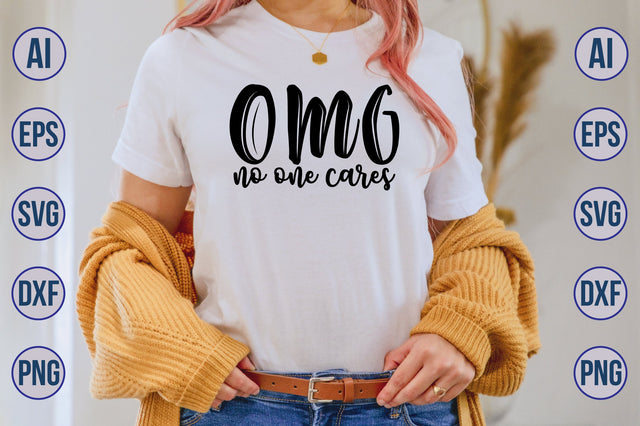 Omg No One Cares SVG SVG nirmal108roy 
