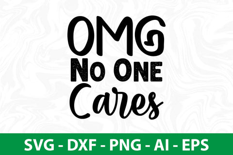 Omg No One Cares svg SVG nirmal108roy 