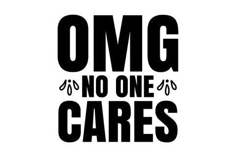 Omg No One Cares svg SVG orpitasn 
