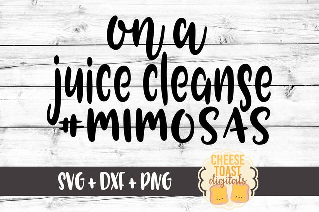 On A Juice Cleanse #Mimosas SVG Cheese Toast Digitals 