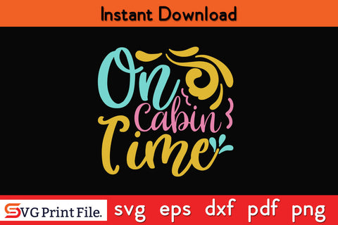 ON CABIN TIME SUMMER SVG PNG CRAFTS Cut File SVG SVG Print File 