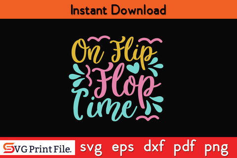 ON FLIP FLOP TIME SUMMER SVG PNG CRAFTS Cut File SVG SVG Print File 