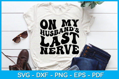 On My Husband’s Last Nerve SVG PNG PDF Cut File SVG Creativedesigntee 
