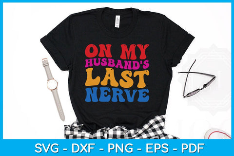 On My Husband's Last Nerve SVG PNG PDF Cut File SVG Creativedesigntee 