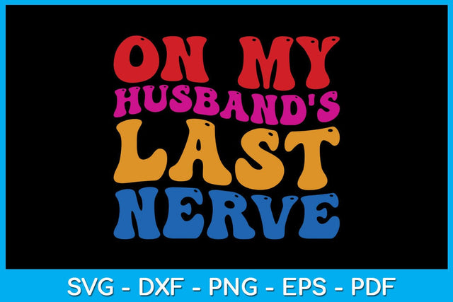 On My Husband's Last Nerve SVG PNG PDF Cut File SVG Creativedesigntee 