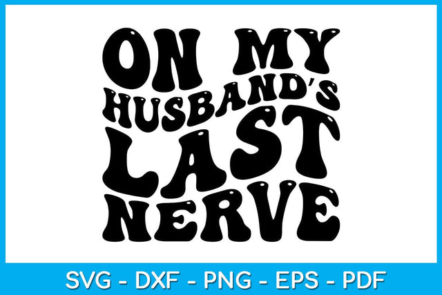 On My Husband’s Last Nerve SVG PNG PDF Cut File SVG Creativedesigntee 
