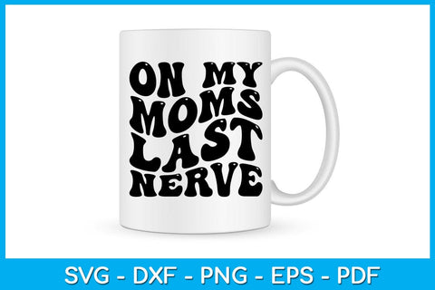 On My Moms Last Nerve SVG PNG PDF Cut File SVG Creativedesigntee 