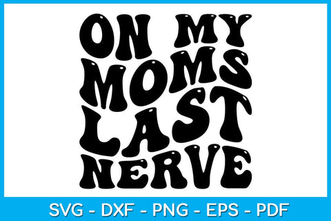 On My Moms Last Nerve SVG PNG PDF Cut File SVG Creativedesigntee 