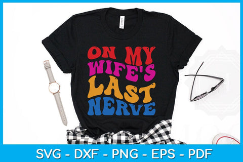 On My Wife's Last Nerve SVG PNG PDF Cut File SVG Creativedesigntee 